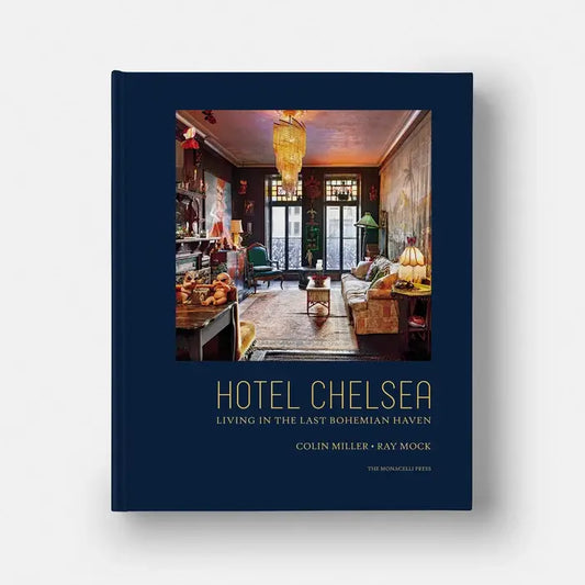 Front cover of Hotel Chelsea: Living in the Last Bohemian Haven by Colin Miller and Ray Mock