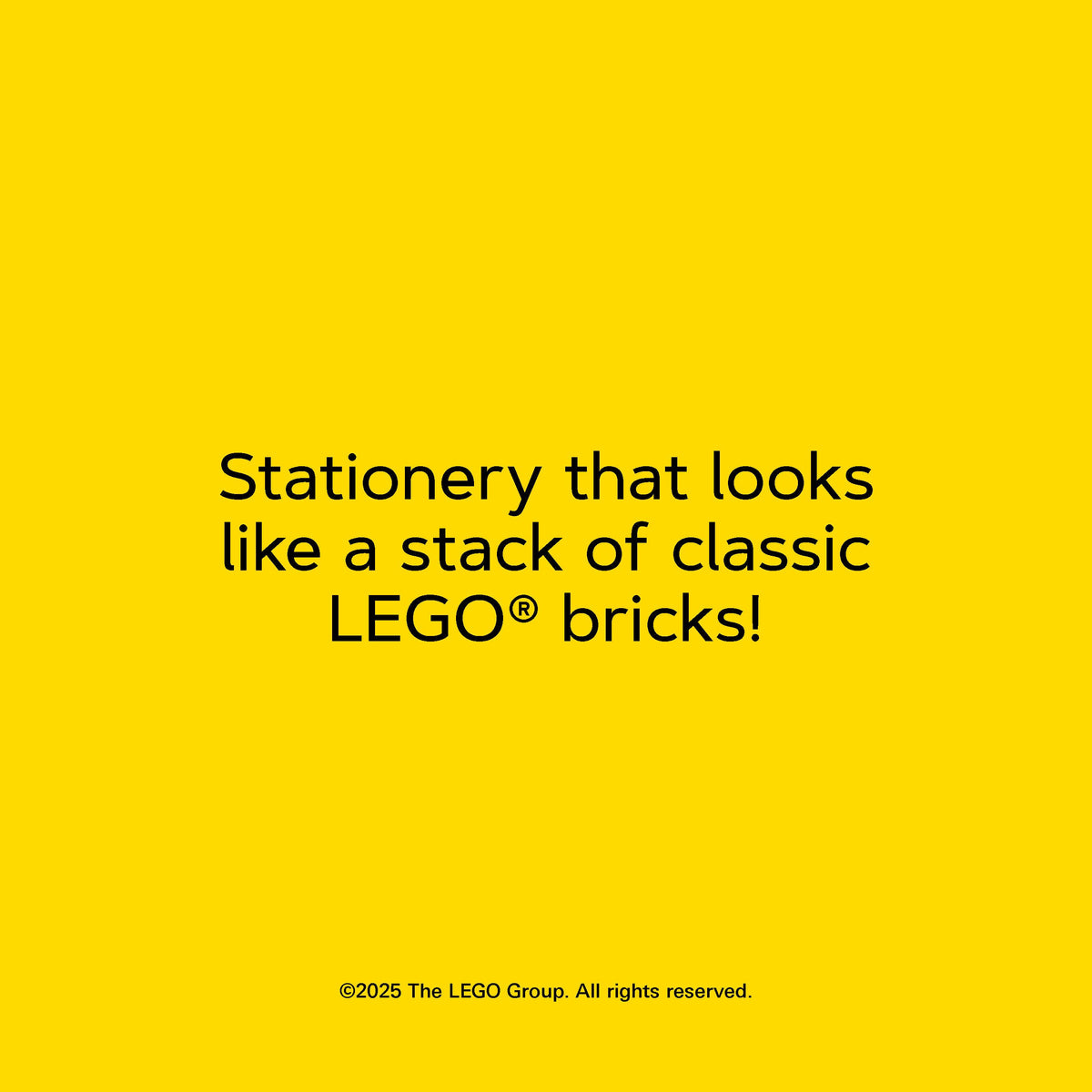 Yellow graphic with text reading Stationery that looks like a stack of classic LEGO bricks!