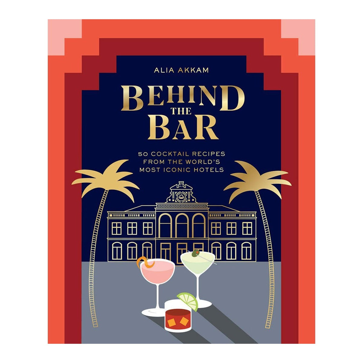 Behind the Bar book cover, navy with a gold hotel facade, palm trees and three cocktails in a red stepped arch