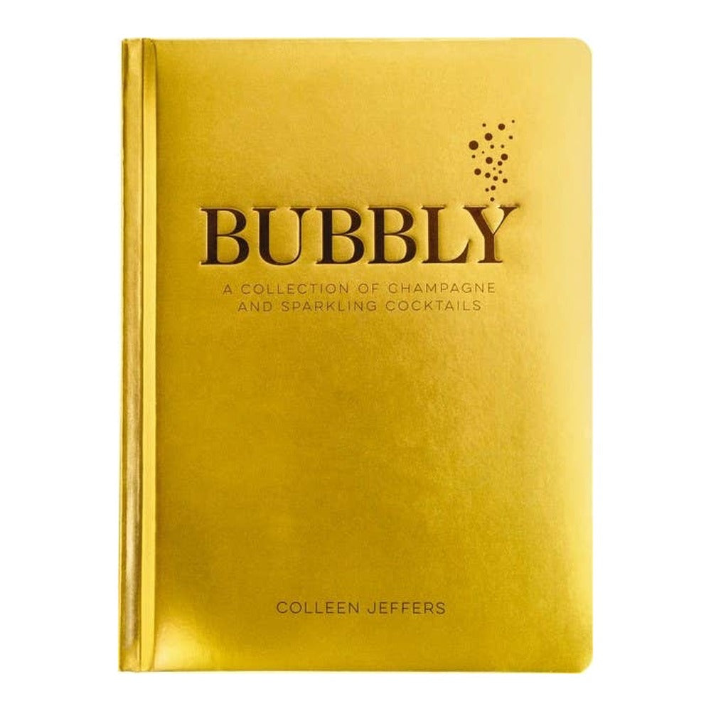 Bubbly by Colleen Jeffers, metallic gold cover with embossed title and A Collection of Champagne and Sparkling Cocktails
