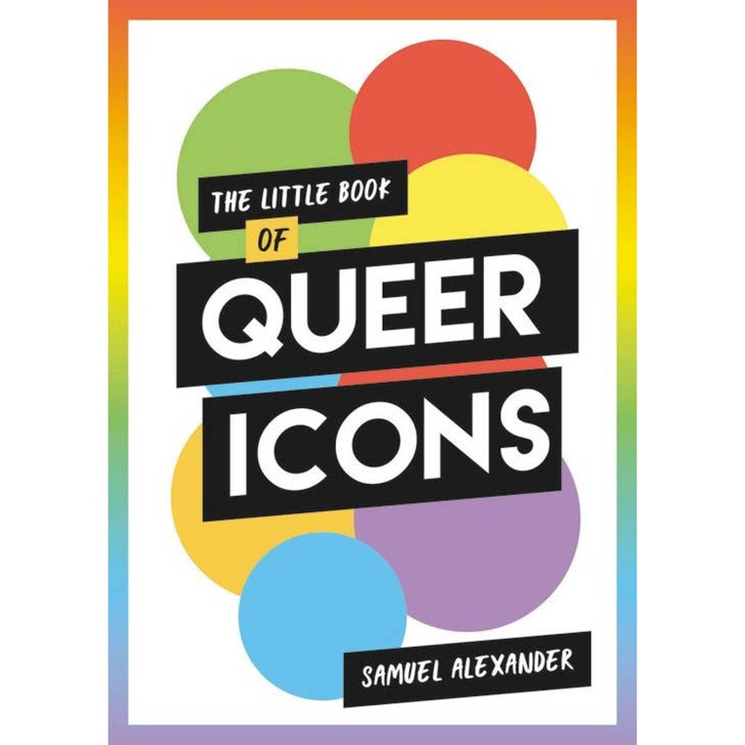 The Little Book of Queer Icons by Samuel Alexander, cover with colorful circles and rainbow border