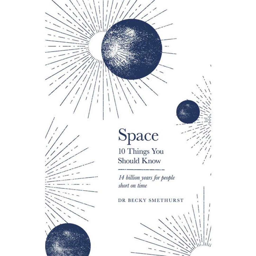 Space: 10 Things You Should Know by Dr Becky Smethurst, white cover with navy planets and sunbursts
